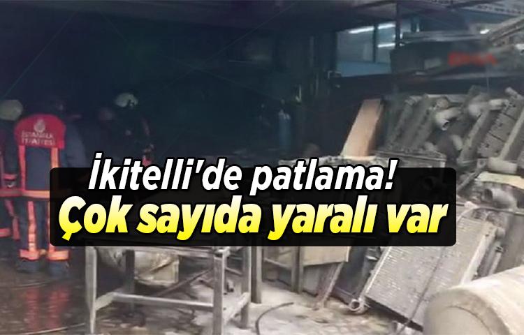 İkitelli'de patlama! Çok sayıda yaralı var