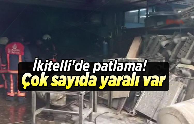 İkitelli'de patlama! Çok sayıda yaralı var