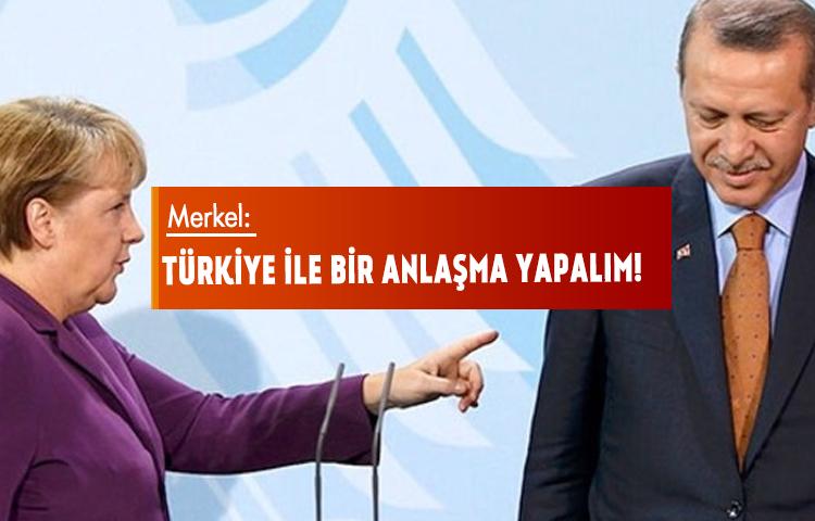 Merkel: Türkiye ile bir anlaşma yapalım!