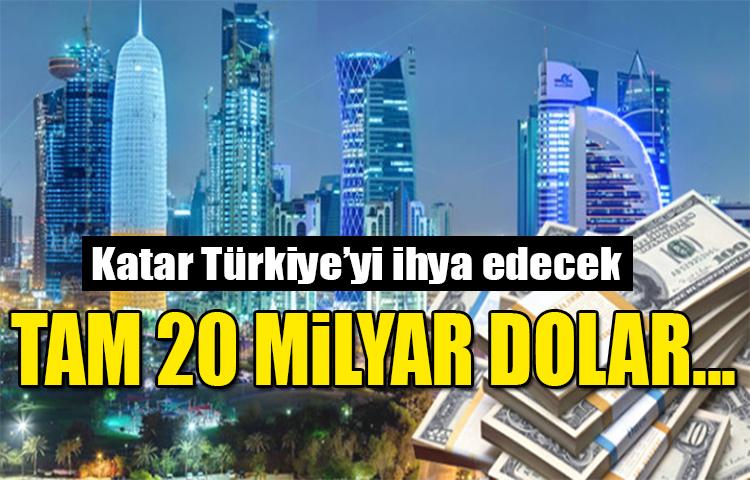 Katar, Türkiye’yi ihya edecek tam 20 milyar dolarlık yatırım geliyor