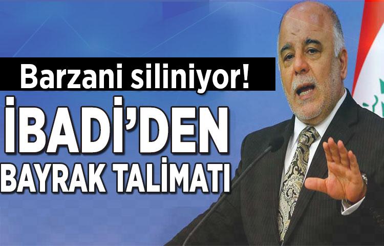 Barzani siliniyor! İbadi'den bayrak talimatı