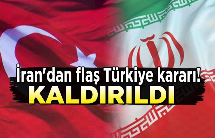 İran'dan flaş Türkiye kararı! Kaldırıldı