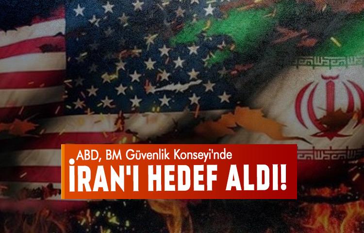 ABD, BM Güvenlik Konseyi'nde İran'ı hedef aldı!
