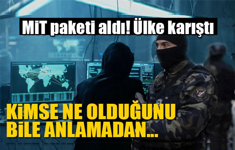 MİT paketi aldı! Ülke karıştı