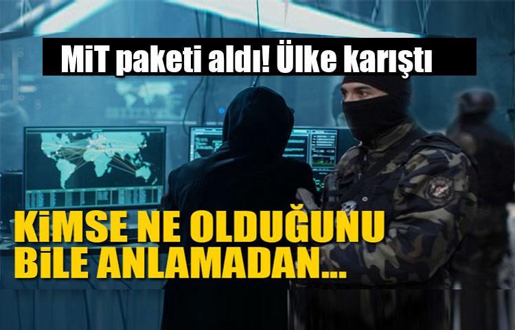 MİT paketi aldı! Ülke karıştı