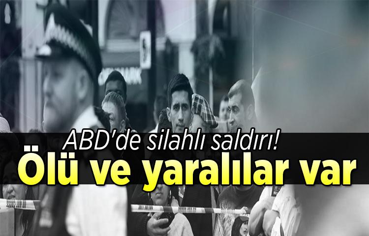 ABD'de silahlı saldırı! Ölü ve yaralılar var