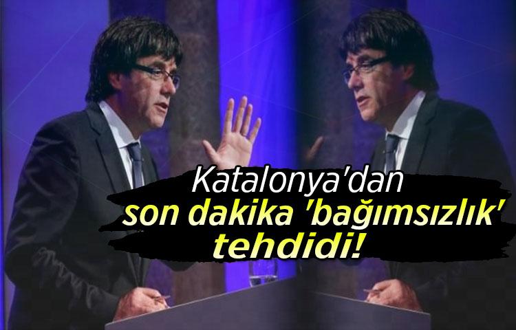 Katalonya'dan son dakika 'bağımsızlık' tehdidi!