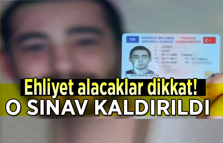 Ehliyet alacaklar dikkat! O sınav kaldırıldı