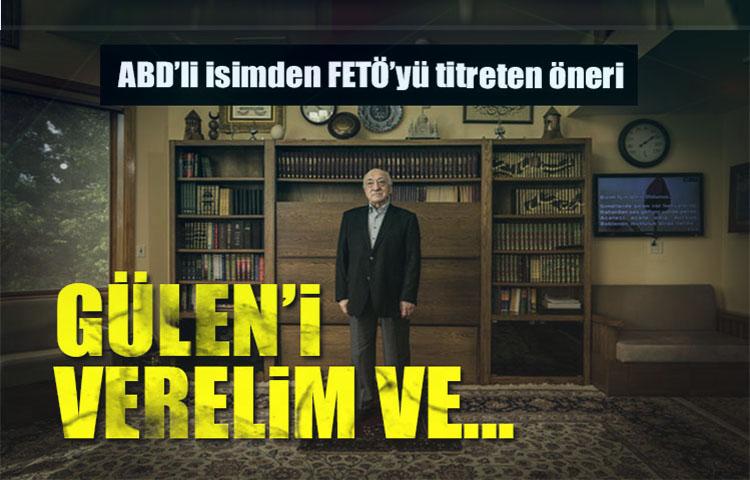 Gülen’i verelim yaptıklarının bedelini ödesin