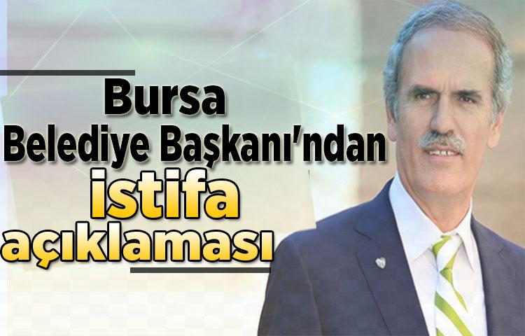 Bursa Belediye Başkanı'ndan istifa açıklaması