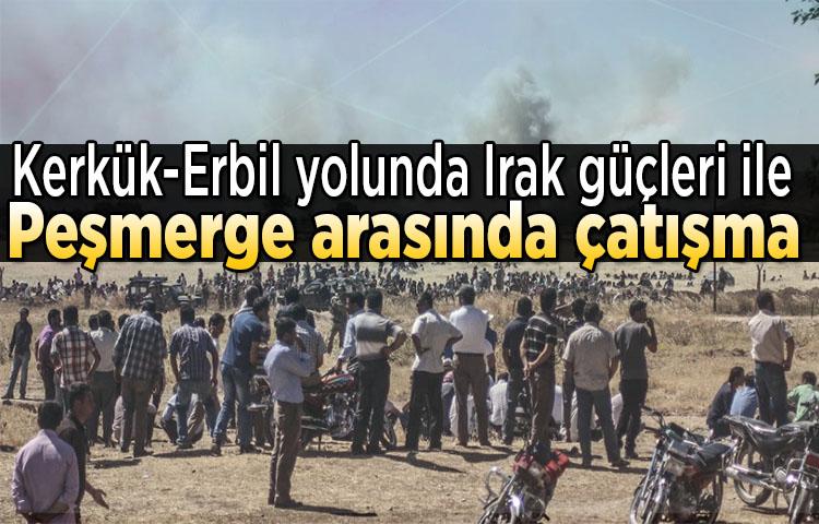 Kerkük-Erbil yolunda Irak güçleri ile Peşmerge arasında çatışma