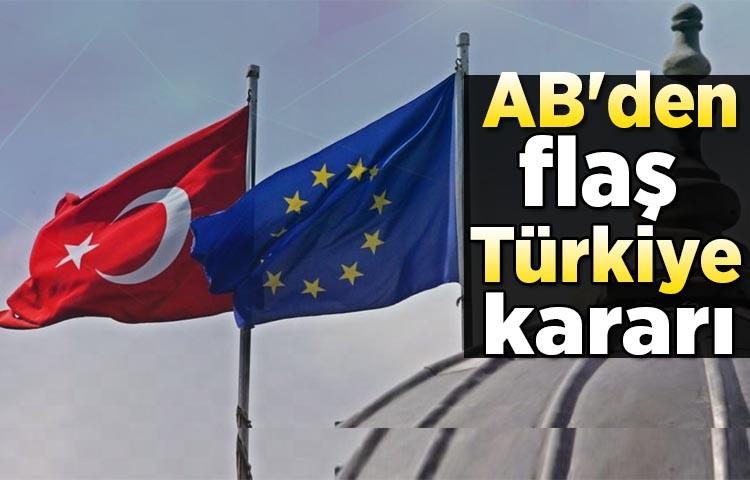 AB'den flaş Türkiye kararı!