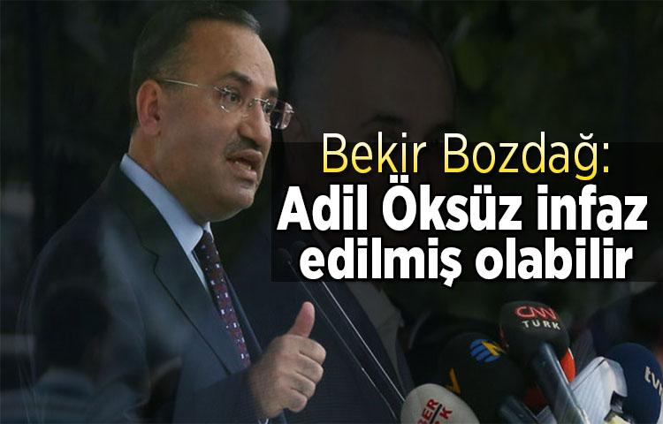 Bekir Bozdağ: Adil Öksüz infaz edilmiş olabilir