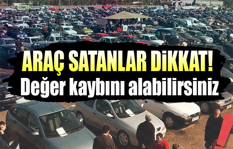 Araç satanlar dikkat! Değer kaybını alabilirsiniz