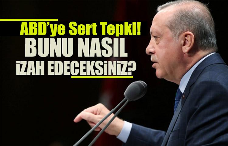 Erdoğan'dan ABD'ye çok sert tepki!