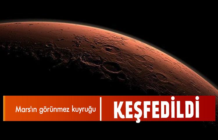 Mars'ın görünmez kuyruğu keşfedildi