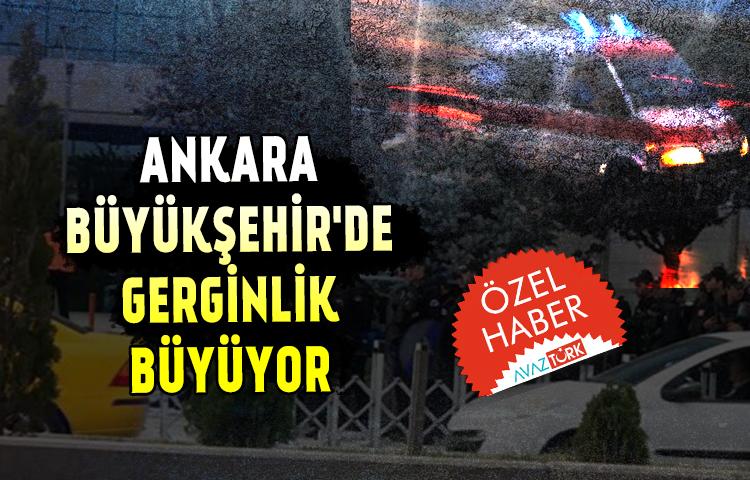 Ankara Büyükşehir'de gerginlik büyüyor