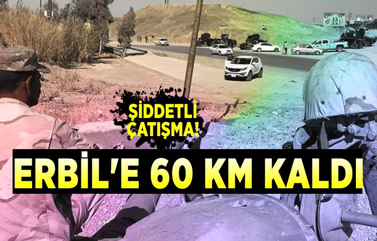 Şiddetli çatışma! Erbil'e 60 km kaldı
