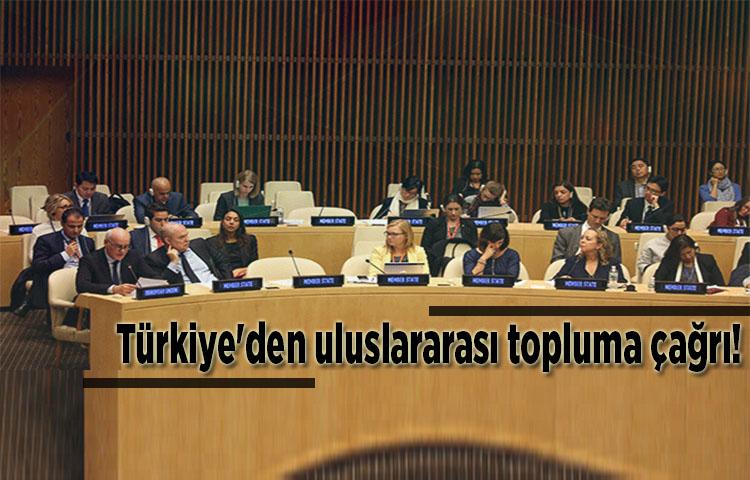 Türkiye'den uluslararası topluma çağrı!