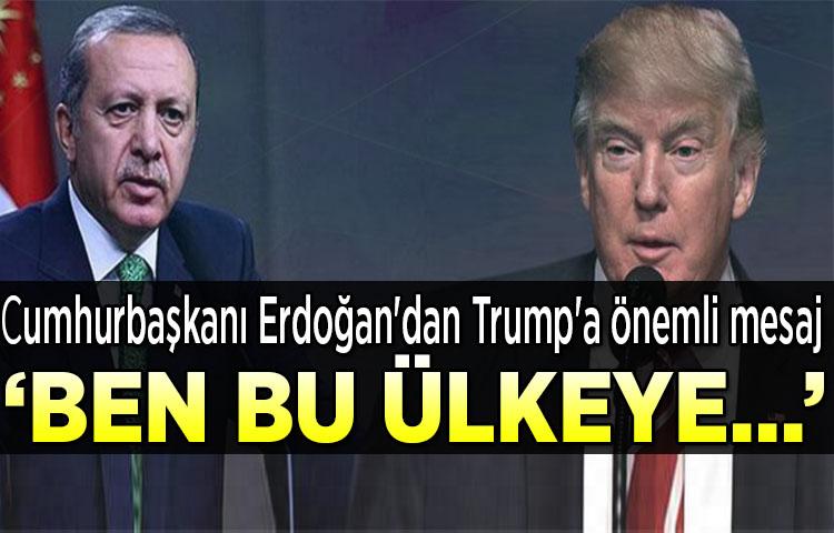 Cumhurbaşkanı Erdoğan'dan Trump'a önemli mesaj