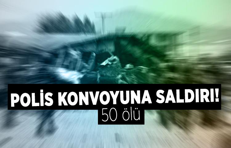 Polis konvoyuna saldırı! Çok sayıda ölü var