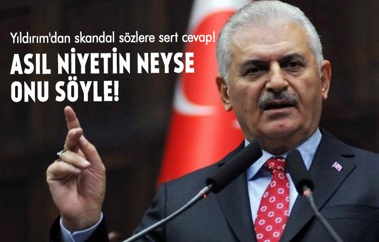 Yıldırım'dan skandal sözlere sert cevap!