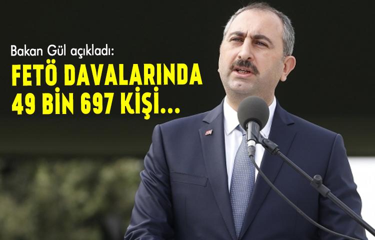 Bakan Gül açıkladı: FETÖ davalarında 49 bin 697 kişi...