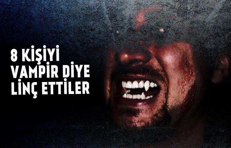 8 kişiyi vampir diye linç ettiler