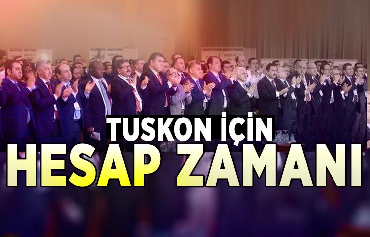 TUSKON için hesap zamanı