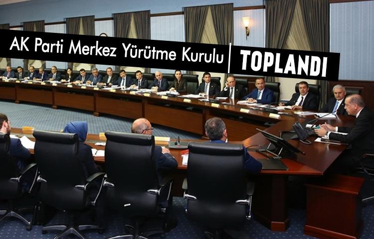 AK Parti Merkez Yürütme Kurulu toplandı