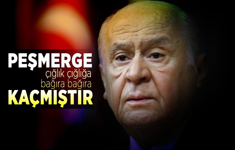 Bahçeli: 'Peşmerge çığlık çığlığa, bağıra bağıra kaçmıştır'    