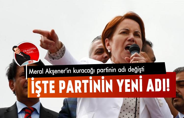 Meral Akşener'in kuracağı partinin adı değişti