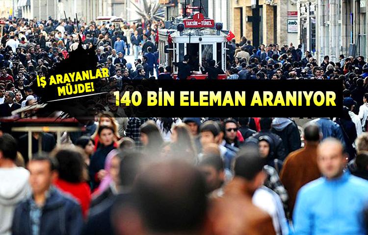 İş arayanlar müjde! 140 bin eleman aranıyor