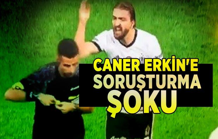 Caner Erkin'e soruşturma şoku