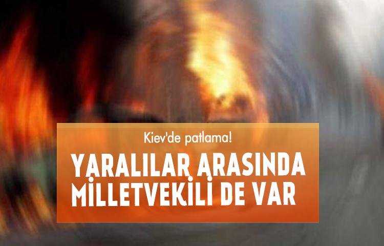 Kiev'de patlama! Yaralılar arasında milletvekili de var