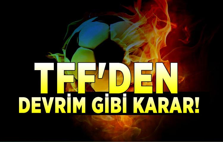 TFF'den devrim gibi karar!