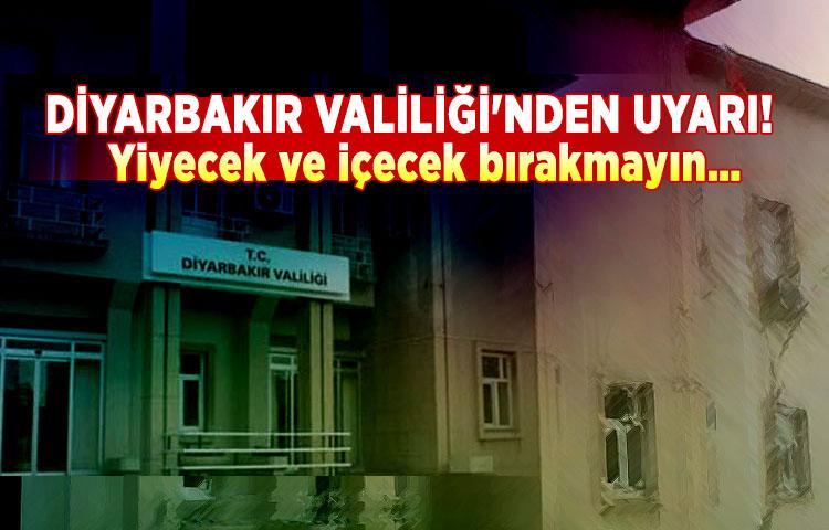 Diyarbakır Valiliği'nden uyarı! Yiyecek ve içecek bırakmayın…