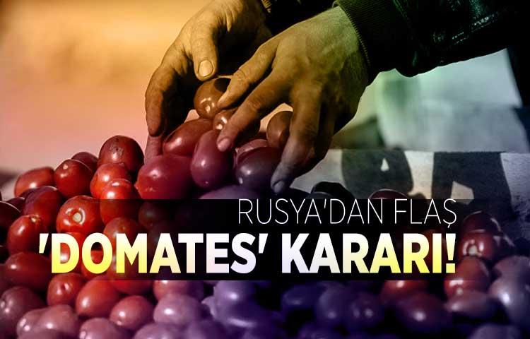 Rusya'dan flaş 'domates' kararı!