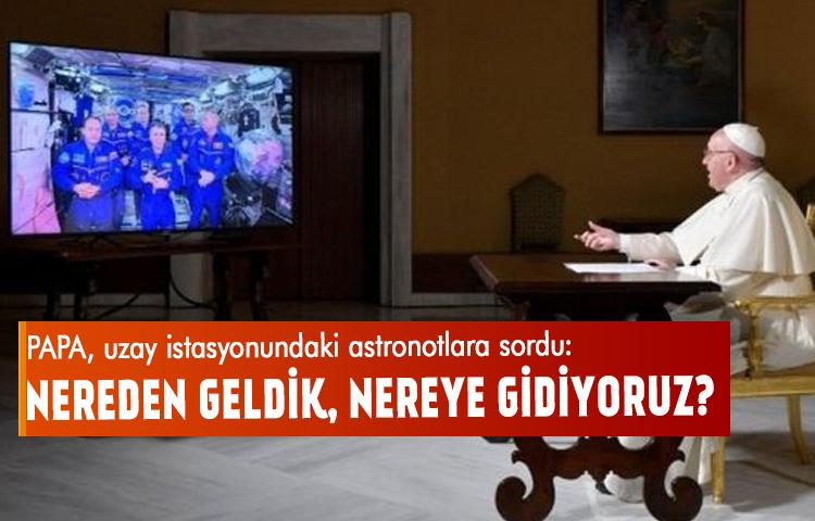 Papa uzay istasyonundaki astronotlarla konuştu