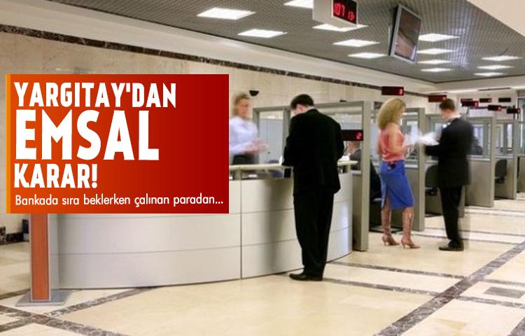Yargıtay'dan emsal karar! Bankadan sıra beklerken çalınan paradan....