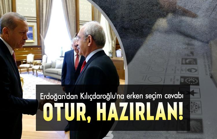 Erdoğan'dan Kılıçdaroğlu'na erken seçim cevabı