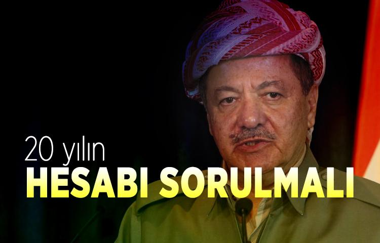 Barzani'ye 20 yılın hesabı sorulmalı