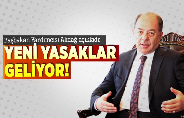 Başbakan Yardımcısı Akdağ: Yeni yasaklar geliyor!