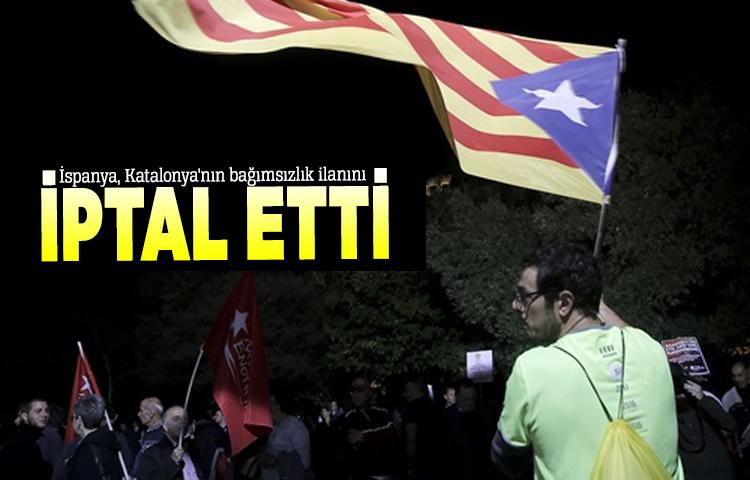 İspanya, Katalonya'nın bağımsızlık ilanını iptal etti