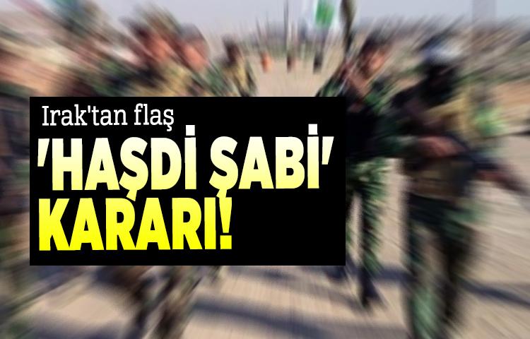 Irak'tan flaş 'Haşdi Şabi' kararı!