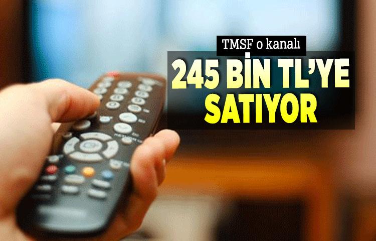 TMSF o kanalı 245 bin TL’ye satıyor