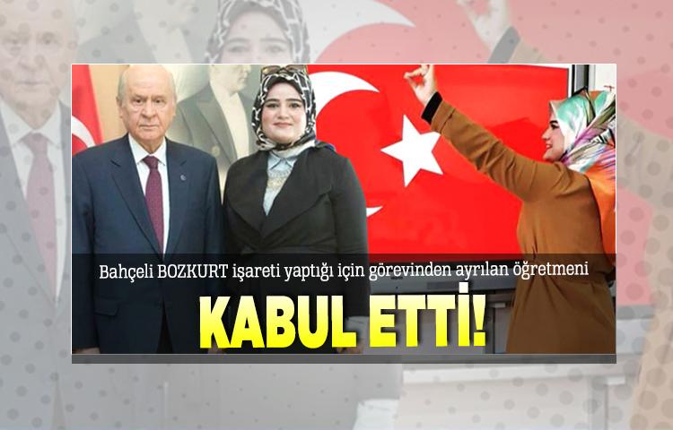 Bahçeli BOZKURT işareti yaptığı için görevinden ayrılan öğretmeni kabul etti