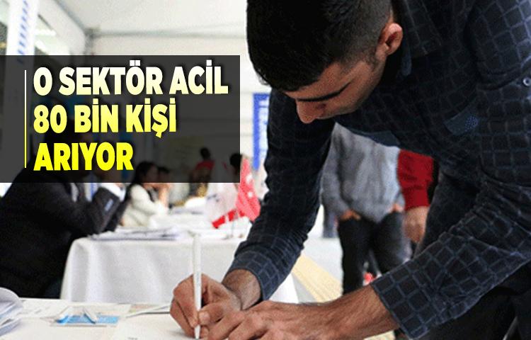 O sektör acil 80 bin kişi arıyor