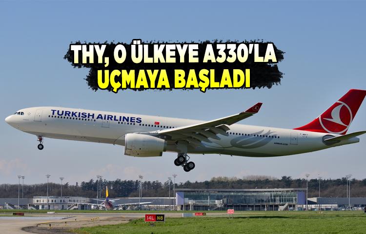 THY, o ülkeye A330'la uçmaya başladı