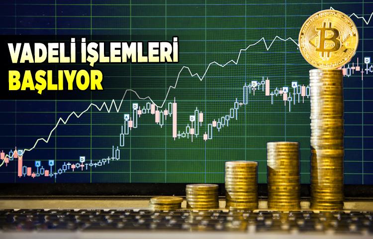 Bitcoin'in vadeli işlemleri başlıyor